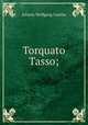 Torquato Tasso;, Johann Wolfgang Goethe 