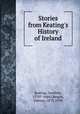 Stories from Keating`s History of Ireland, Keating, Geoffrey, 1570?-1644?,Bergin, Osborn, 1873-1950 