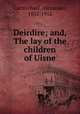 Deirdire; and, The lay of the children of Uisne, Carmichael, Alexander, 1832-1912 