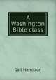 A Washington Bible class, Hamilton Gail 