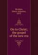 On to Christ; the gospel of the new era, McAlpin, Edwin Augustus, 1874- 
