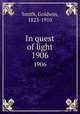 In quest of light. 1906, Smith, Goldwin, 1823-1910 