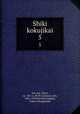 Shiki kokujikai. 5, Ssu-ma, Chien, ca. 145-ca. 86 B.C,Katsura, Isor, 1868-1938,Waseda Daigaku, Tokyo. Shuppambu 