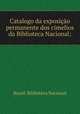 Catalogo da exposicao permanente dos cimelios da Biblioteca Nacional;, Brazil. Biblioteca Nacional 