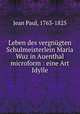 Leben des vergnugten Schulmeisterlein Maria Wuz in Auenthal microform : eine Art Idylle, Jean Paul, 1763-1825 