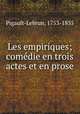Les empiriques; comedie en trois actes et en prose, Pigault-Lebrun, 1753-1835 