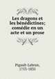 Les dragons et les benedictines; comedie en un acte et un prose, Pigault-Lebrun, 1753-1835 