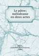 Le patre; melodrame en deux actes, Ponet, Louis Portelette,Franconi, Henri 