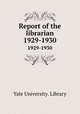Report of the librarian. 1929-1930, Yale University. Library 