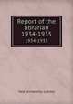 Report of the librarian. 1934-1935, Yale University. Library 