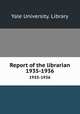 Report of the librarian. 1935-1936, Yale University. Library 