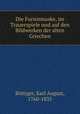 Die Furienmaske, im Trauerspiele und auf den Bildwerken der alten Griechen, Karl August Bottiger 