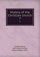 History of the Christian church. 7, Schaff, Philip, 1819-1893,Schaff, David Schley, 1852- 