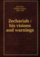 Zechariah : his visions and warnings, Alexander, William Lindsay, 1808-1884 