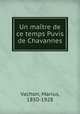 Un maitre de ce temps Puvis de Chavannes, Vachon, Marius, 1850-1928 