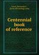 Centennial book of reference, Lewis, Benjamin F., [from old catalog] comp 