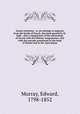 Enoch restitutus : or an attempt to separate from the books of Enoch, the book quoted by St. Jude : also a comparison of the chronology of Enoch with the Hebrew computation, and with the periods mentioned in the book of Daniel and in the Apocalypse, Murray, Edward, 1798-1852 