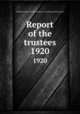Report of the trustees. 1920, Newberry Library,Newberry Library. Proceedings of the trustees 