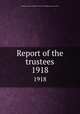 Report of the trustees. 1918, Newberry Library,Newberry Library. Proceedings of the trustees 