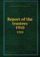 Report of the trustees. 1910, Newberry Library,Newberry Library. Proceedings of the trustees 