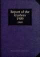 Report of the trustees. 1909, Newberry Library,Newberry Library. Proceedings of the trustees 