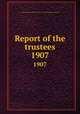 Report of the trustees. 1907, Newberry Library,Newberry Library. Proceedings of the trustees 