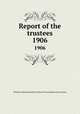 Report of the trustees. 1906, Newberry Library,Newberry Library. Proceedings of the trustees 