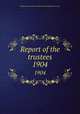 Report of the trustees. 1904, Newberry Library,Newberry Library. Proceedings of the trustees 