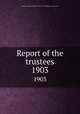 Report of the trustees. 1903, Newberry Library,Newberry Library. Proceedings of the trustees 