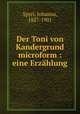 Der Toni von Kandergrund microform : eine Erzahlung, Spyri, Johanna, 1827-1901 