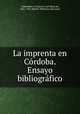 La imprenta en Cordoba. Ensayo bibliografico, Jose Maria de Valdenebro y Cisneros 