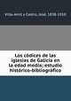 Los codices de las iglesias de Galicia en la edad media; estudio historico-bibliografico, J. Villa-Amil y Castro 