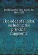 The odes of Pindar, including the principal fragments, Pindar,Sandys, John Edwin, Sir, 1844-1922 