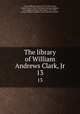 The library of William Andrews Clark, Jr. 13, Clark, William Andrews, 1877-1934,Cowan, Robert Ernest, 1862-1942,Post, Harrison,Sanders, Cora Edgerton,Nash, John Henry, 1871-1947, printer,William Andrews Clark Memorial Library 