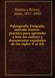 Paleografia Visigoda; metodo teorico-practico para aprender a leer los codices y documentos espanoles de los siglos V al XII, J. Munoz y Rivero 