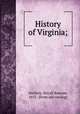 History of Virginia;, Smithey, Royall Bascom, 1851- [from old catalog] 