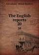 The English reports. 20, Renton, Alexander Wood, Sir, 1861-1933 