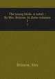 The young bride. A novel. : By Mrs. Briscoe. In three volumes. 2, Mrs. Briscoe 