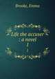 Life the accuser : a novel. 1, Brooke, Emma 