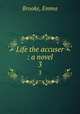 Life the accuser : a novel. 3, Brooke, Emma 