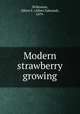 Modern strawberry growing, Wilkinson, Albert E. (Albert Edmund), 1879- 