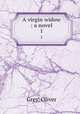 A virgin widow : a novel. 1, Grey, Oliver 