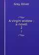 A virgin widow : a novel. 2, Grey, Oliver 
