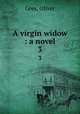 A virgin widow : a novel. 3, Grey, Oliver 