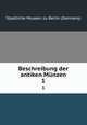 Beschreibung der antiken Mnzen. 1, Staatliche Museen zu Berlin (Germany) 