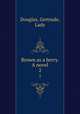 Brown as a berry. A novel. 2, Douglas, Gertrude, Lady 