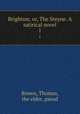 Brighton; or, The Steyne. A satirical novel. 1, Brown, Thomas, the elder, pseud 