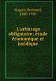 L`arbitrage obligatoire; tude conomique et juridique, Nogaro, Bertrand, 1880-1950 
