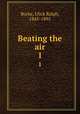 Beating the air. 1, Burke, Ulick Ralph, 1845-1895 
