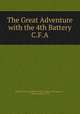 The Great Adventure with the 4th Battery C.F.A., Published for the battery by The Canadian Newspaper Co., London, England, 1919 